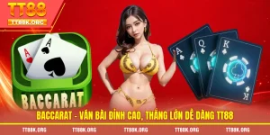 Baccarat – Ván Bài Đỉnh Cao, Thắng Lớn Dễ Dàng TT88
