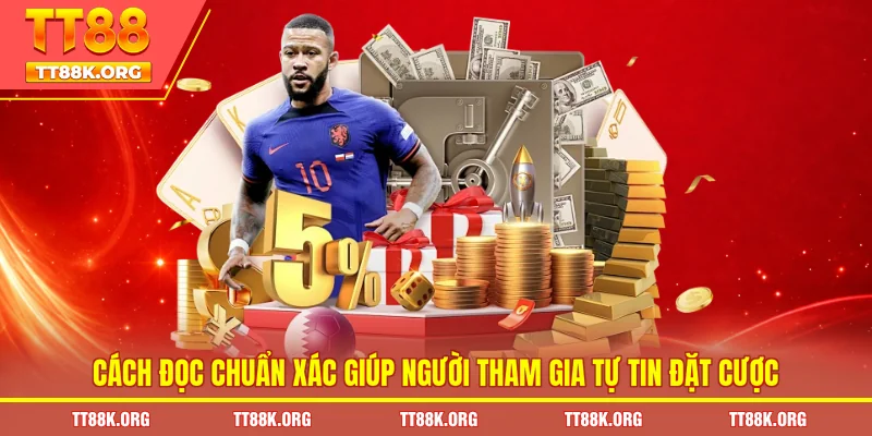   Cách đọc chuẩn xác giúp người tham gia tự tin đặt cược