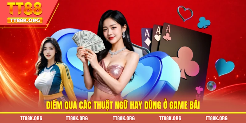 Điểm qua các thuật ngữ hay dùng ở game bài 