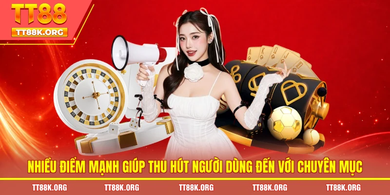 Nhiều điểm mạnh giúp thu hút người dùng đến với chuyên mục